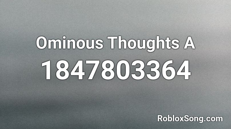 Ominous Thoughts A Roblox ID