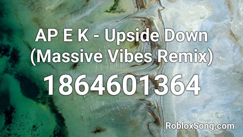 AP E K - Upside Down (Massive Vibes Remix) Roblox ID