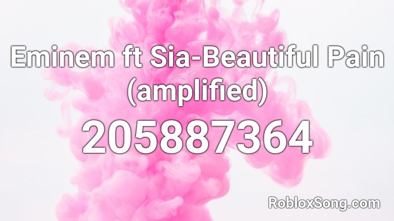 Eminem ft Sia-Beautiful Pain (amplified) Roblox ID