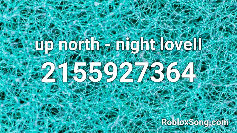 up north - night loveII Roblox ID
