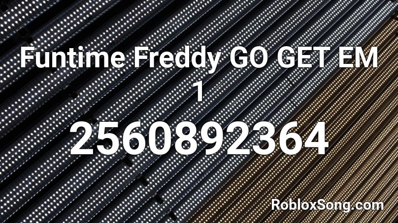 Funtime Freddy GO GET EM 1 Roblox ID