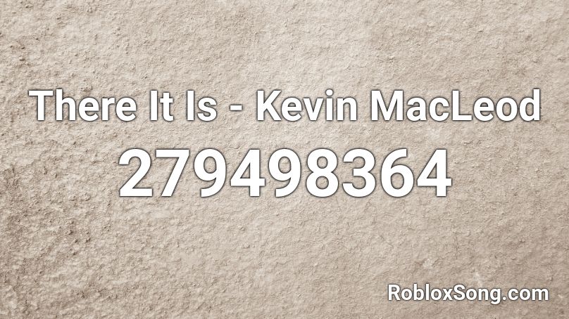 There It Is - Kevin MacLeod Roblox ID