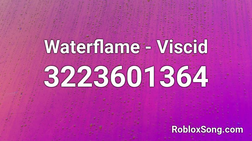 Waterflame - Viscid Roblox ID