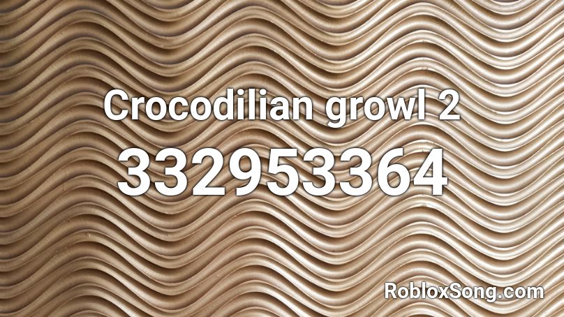 Crocodilian growl 2 Roblox ID