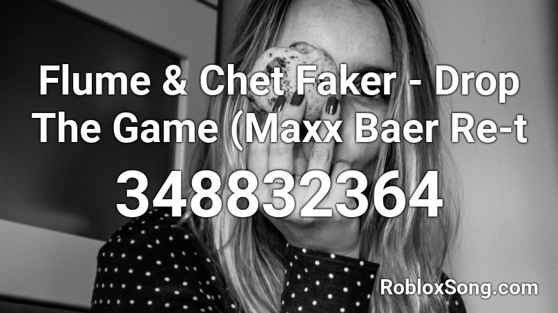 Flume & Chet Faker - Drop The Game (Maxx Baer Re-t Roblox ID