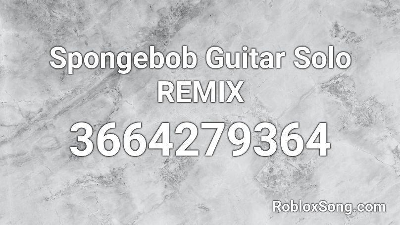 Spongebob Guitar Solo REMIX Roblox ID