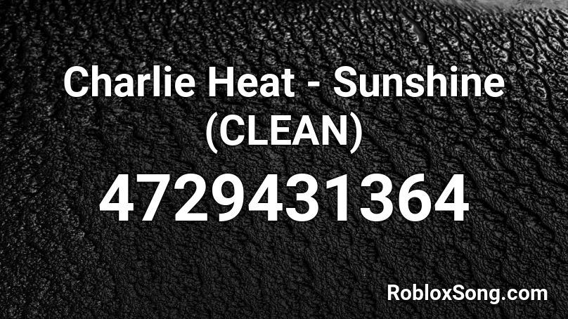 Charlie Heat - Sunshine (CLEAN) Roblox ID