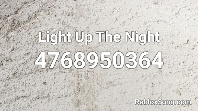 Light Up The Night Roblox ID