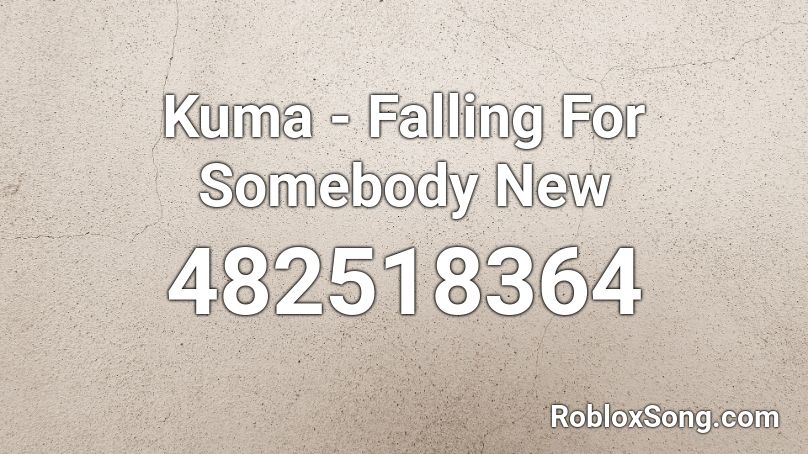 Kuma - Falling For Somebody New Roblox ID