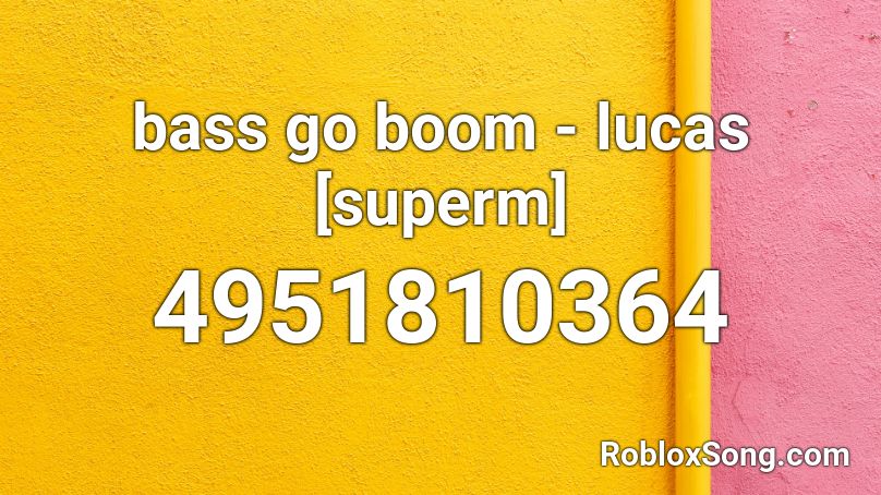 bass go boom - lucas [superm]  Roblox ID