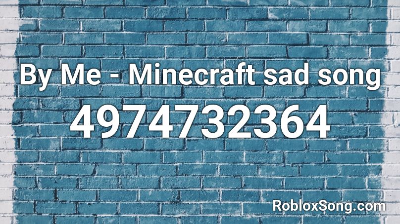 By Me - Minecraft sad song Roblox ID