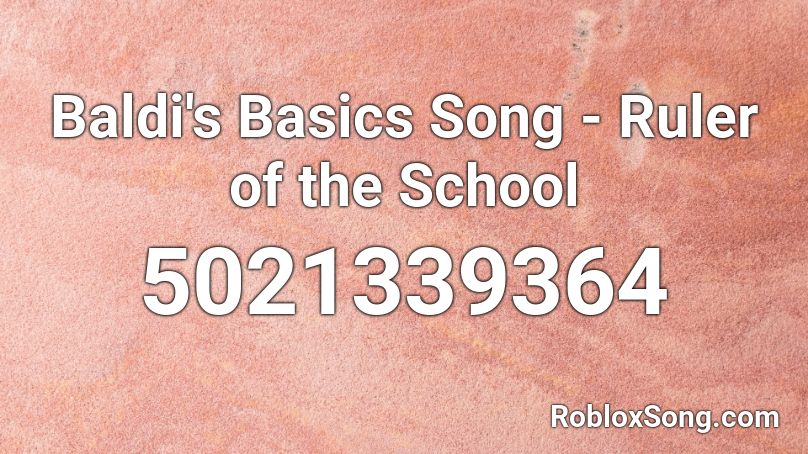 Baldi S Basics Song Ruler Of The School Roblox Id Roblox Music Codes - loud baldis basics ruler roblox id