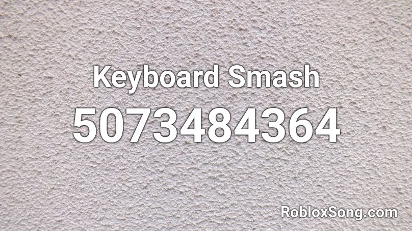 Keyboard Smash Roblox Id Roblox Music Codes - roblox keyboard