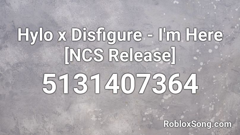 Hylo X Disfigure I M Here Ncs Release Roblox Id Roblox Music Codes - ncs release out here roblox id