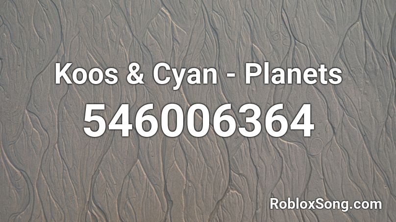 Koos & Cyan - Planets Roblox ID