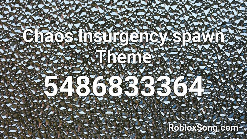 Chaos Insurgency spawn Theme Roblox ID