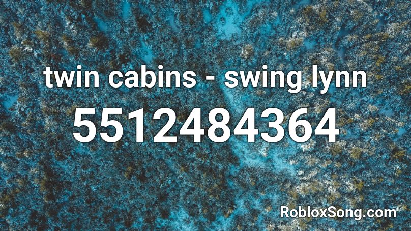 twin cabins - swing lynn Roblox ID