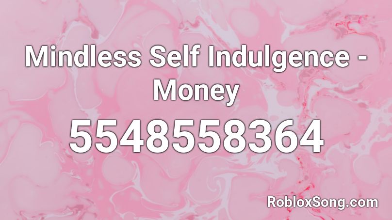 Mindless Self Indulgence - Money Roblox ID