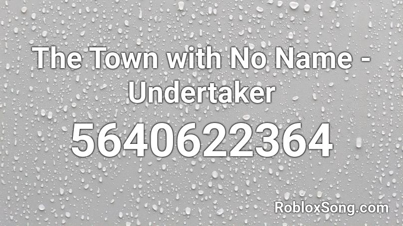 The Town with No Name - Undertaker Roblox ID
