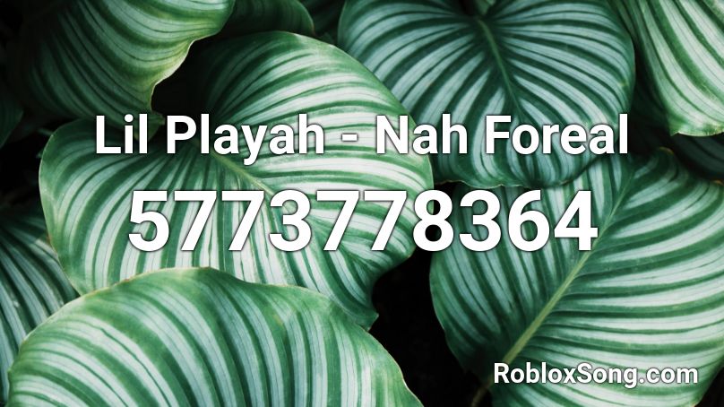 Lil Playah - Nah Foreal Roblox ID