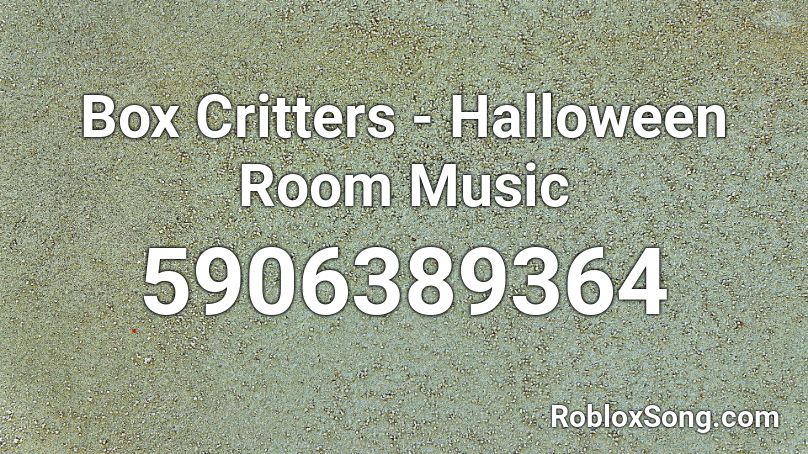 Box Critters - Halloween Room Music Roblox ID