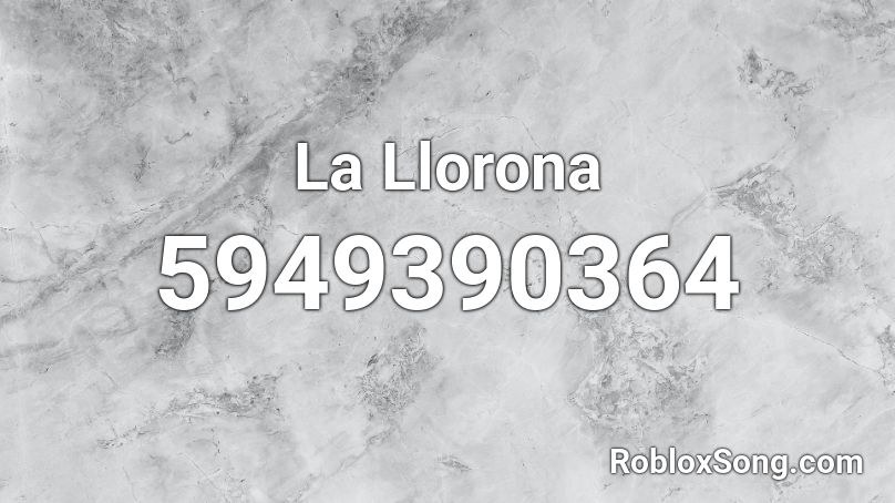 La Llorona Roblox ID