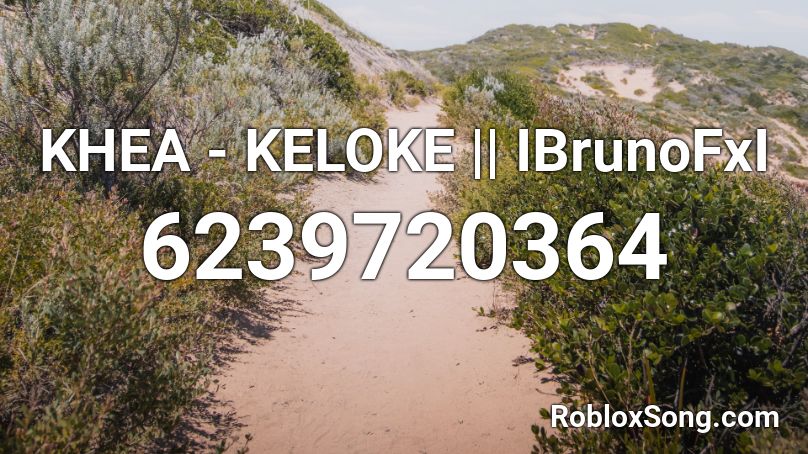KHEA - KELOKE || IBrunoFxI Roblox ID