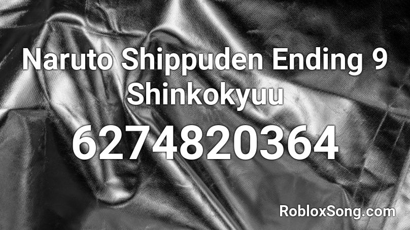 Naruto Shippuden Ending 9 Shinkokyuu Roblox ID