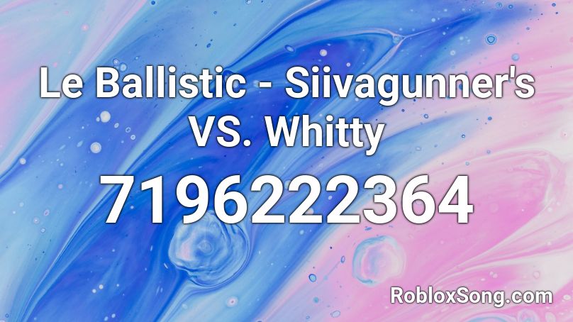 Le Ballistic - Siivagunner's VS. Whitty Roblox ID