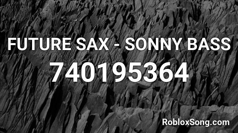FUTURE SAX - SONNY BASS Roblox ID