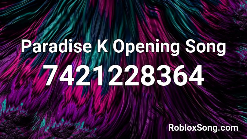 Paradise K Opening Song Roblox ID