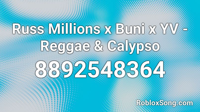 Russ Millions x Buni x YV - Reggae & Calypso Roblox ID