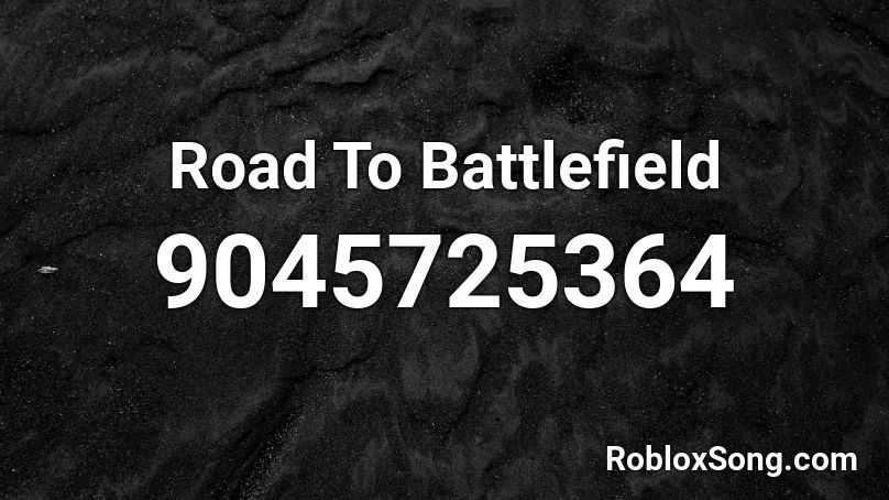 Road To Battlefield Roblox ID