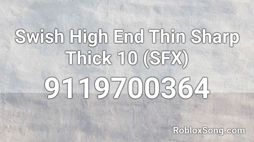 Swish High End Thin Sharp Thick 10 (SFX) Roblox ID