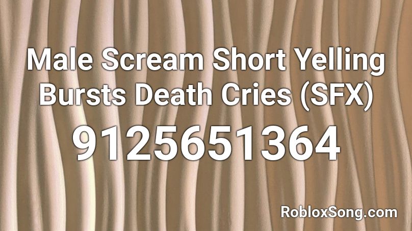 Male Scream Short Yelling Bursts Death Cries (SFX) Roblox ID