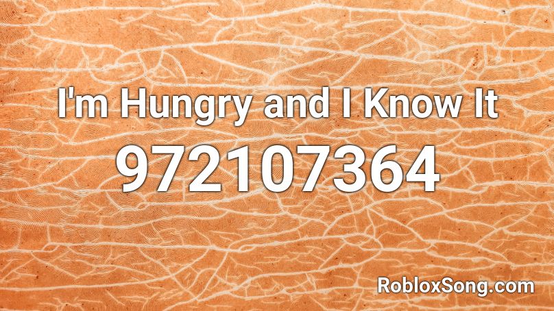 I'm Hungry and I Know It Roblox ID