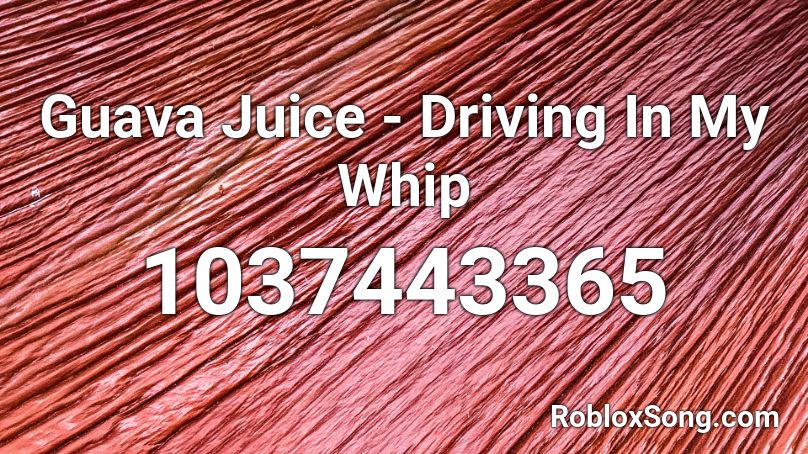 Guava Juice Driving In My Whip Roblox Id Roblox Music Codes - roblox guava juice song id