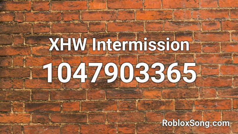 XHW Intermission Roblox ID