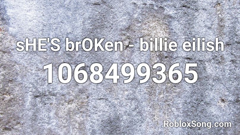 sHE'S brOKen - billie eilish Roblox ID
