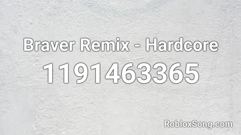 Braver Remix - Hardcore Roblox ID