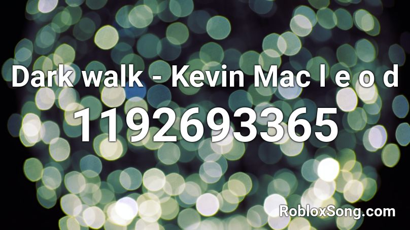 Dark walk - Kevin Mac l e o d Roblox ID