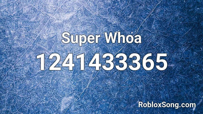 Super Whoa Roblox ID