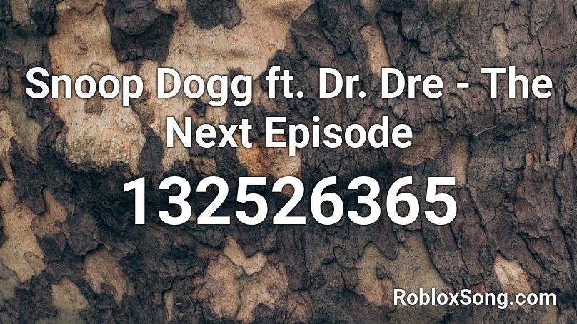 Snoop Dogg ft. Dr. Dre - The Next Episode Roblox ID
