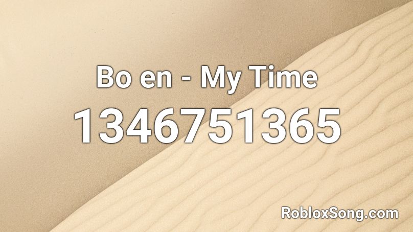 Bo en - My Time Roblox ID