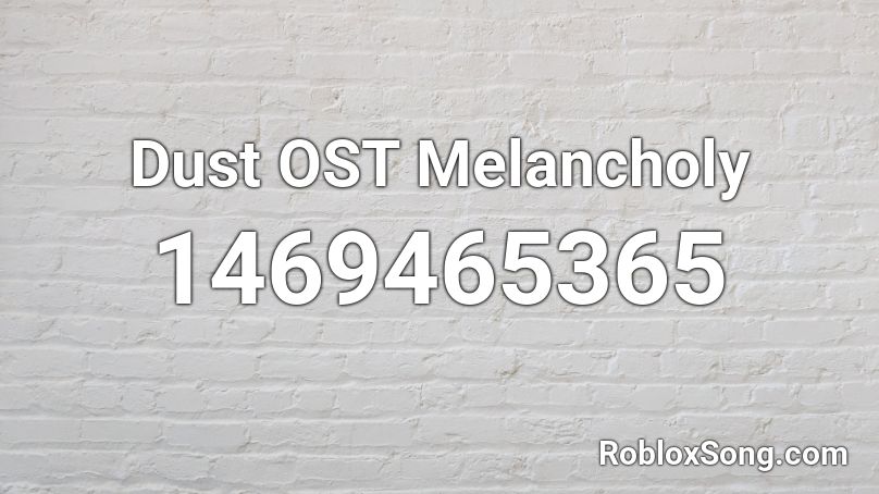 Dust OST Melancholy Roblox ID