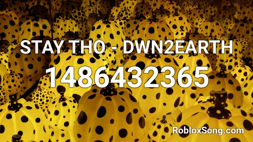 STAY THO - DWN2EARTH Roblox ID