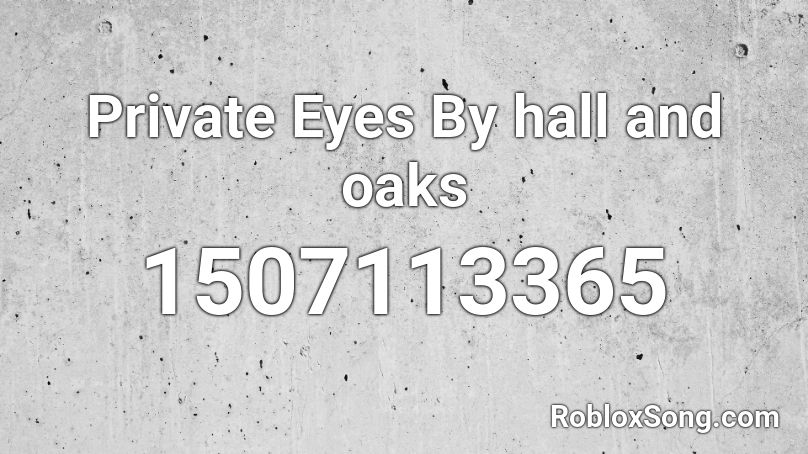 Private Eyes By hall and oaks Roblox ID