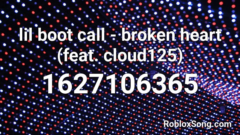 lil boot call - broken heart (feat. cloud125) Roblox ID