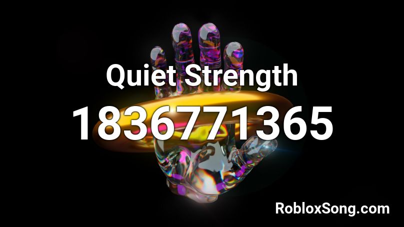 Quiet Strength Roblox ID