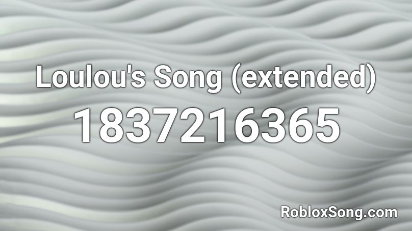 Loulou's Song (extended) Roblox ID